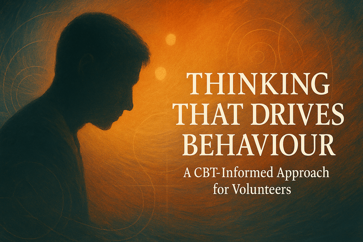 Thinking That Drives Behaviour: A CBT-Informed Approach for Volunteers 