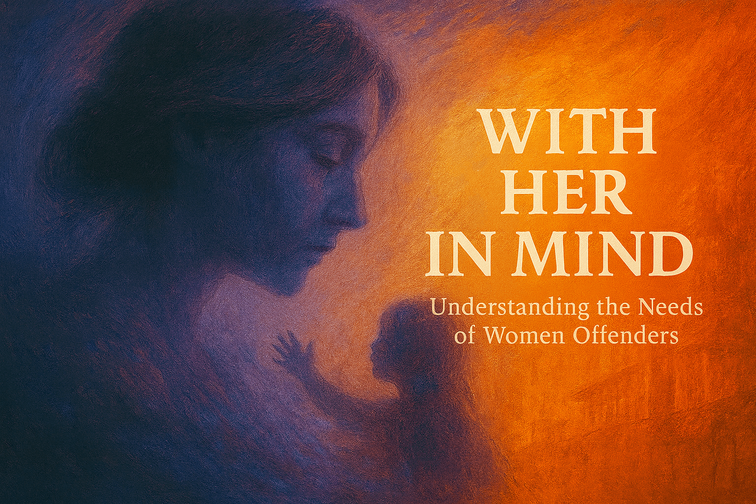 With “Her” in Mind: Understanding the Needs of Women Offenders